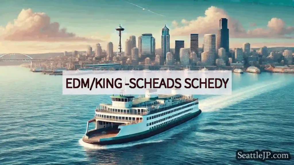 シアトルフェリーニュース EDM/KING -SCHEADS SCHEDY