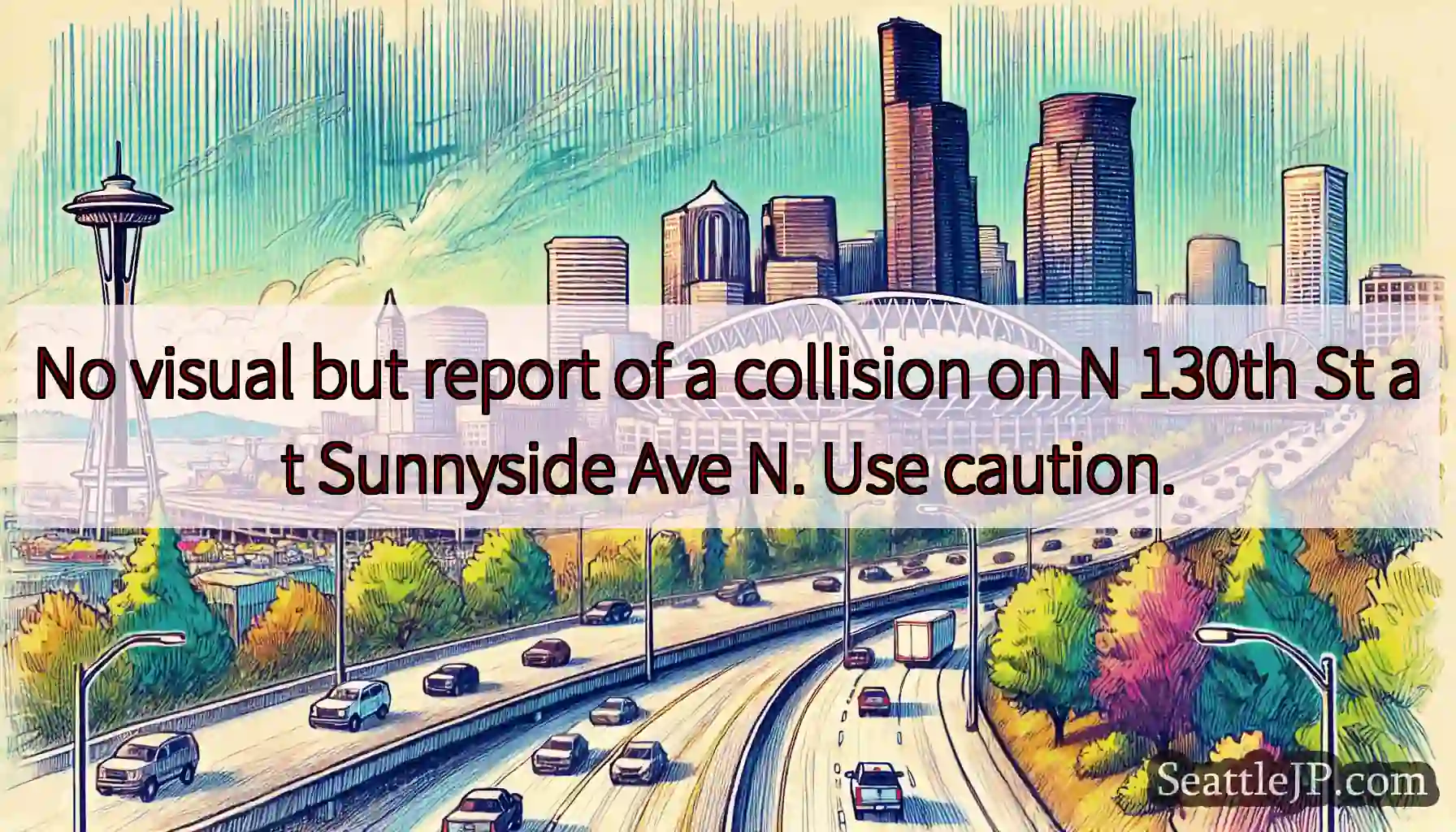 No visual but report of a collision on N 130th St