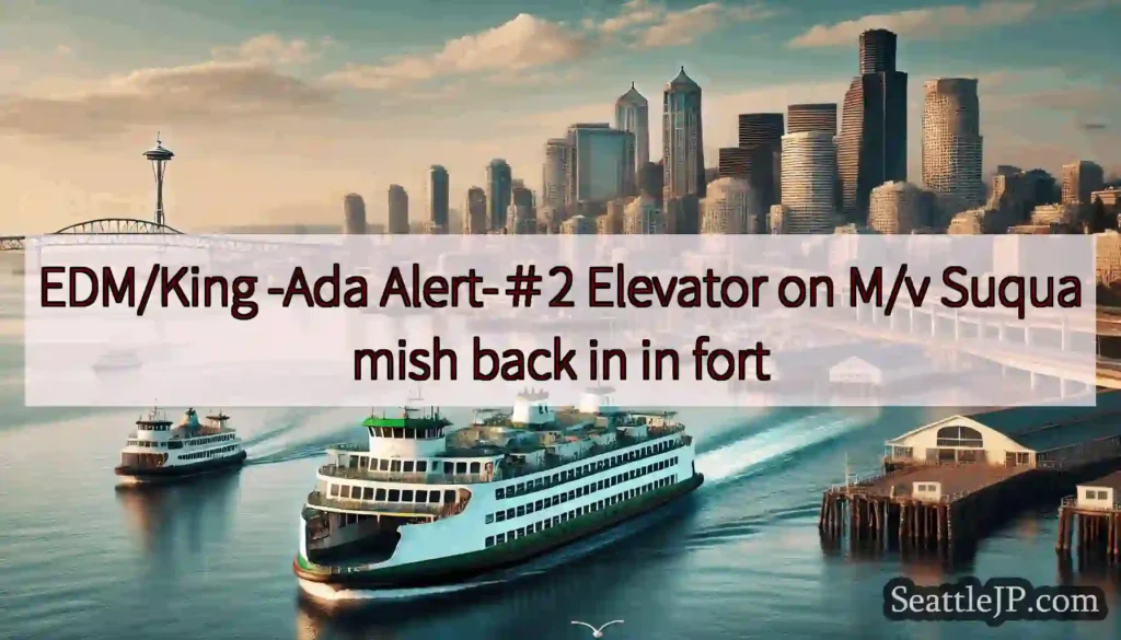 EDM/King -Ada Alert-＃2 Elevator on M/v Suquamish