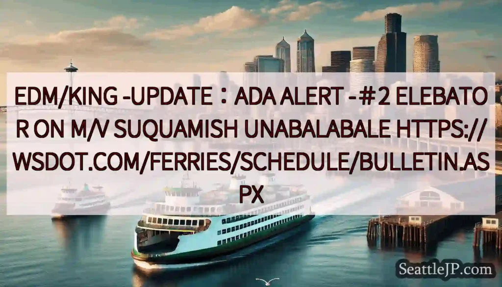 EDM/KING -UPDATE：ADA ALERT -＃2 ELEBATOR ON M/V