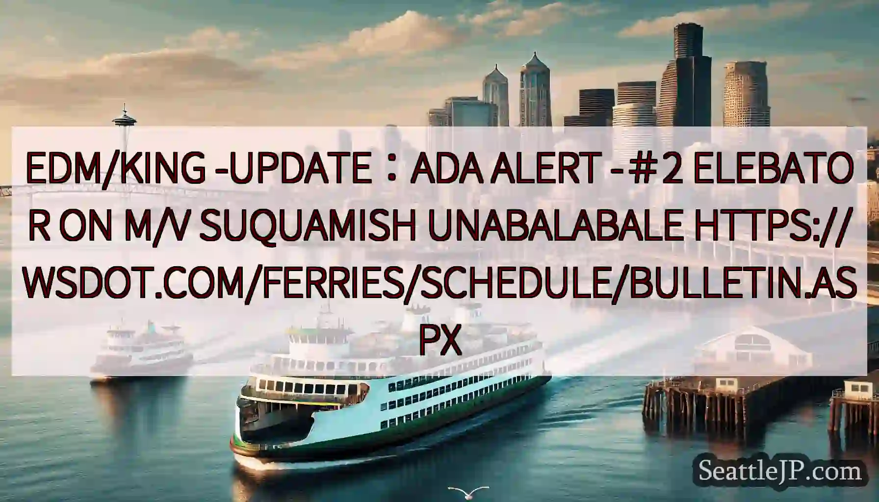 EDM/KING -UPDATE：ADA ALERT -＃2 ELEBATOR ON M/V