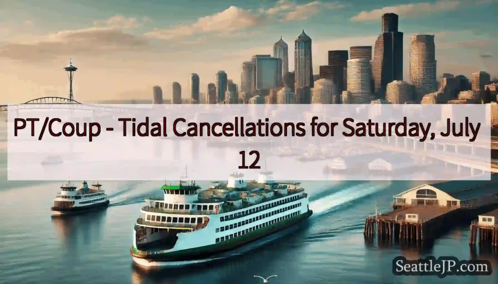 PT/Coup - Tidal Cancellations for Saturday, July