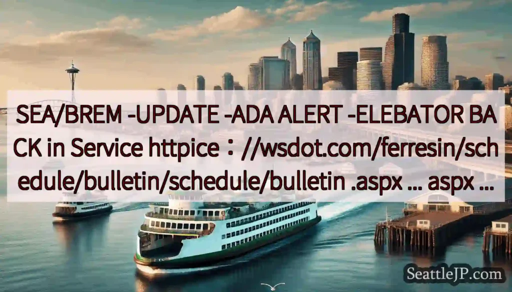 SEA/BREM -UPDATE -ADA ALERT -ELEBATOR BACK in