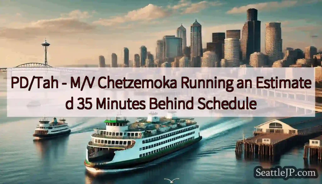 PD/Tah - M/V Chetzemoka Running an Estimated 35