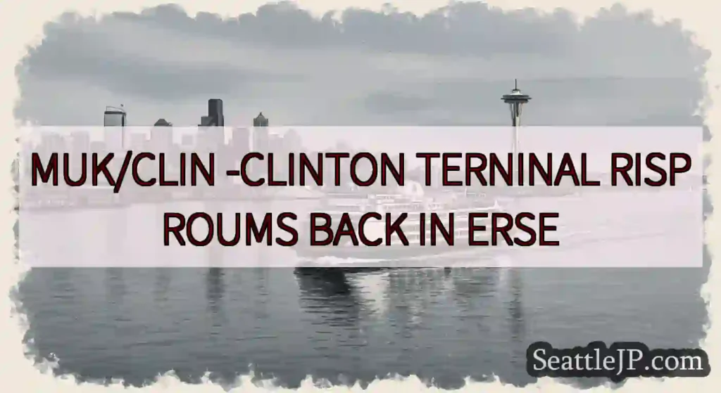 MUK/CLIN -CLINTON TERNINAL RISPROUMS BACK IN ERSE