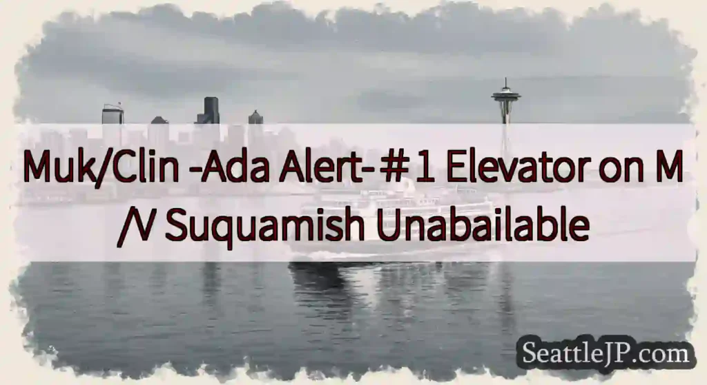 Muk/Clin -Ada Alert-＃1 Elevator on M/V Suquamish