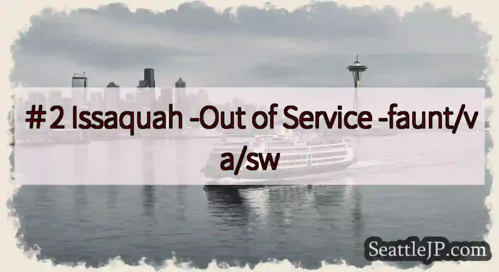 ＃2 Issaquah -Out of Service -faunt/va/sw