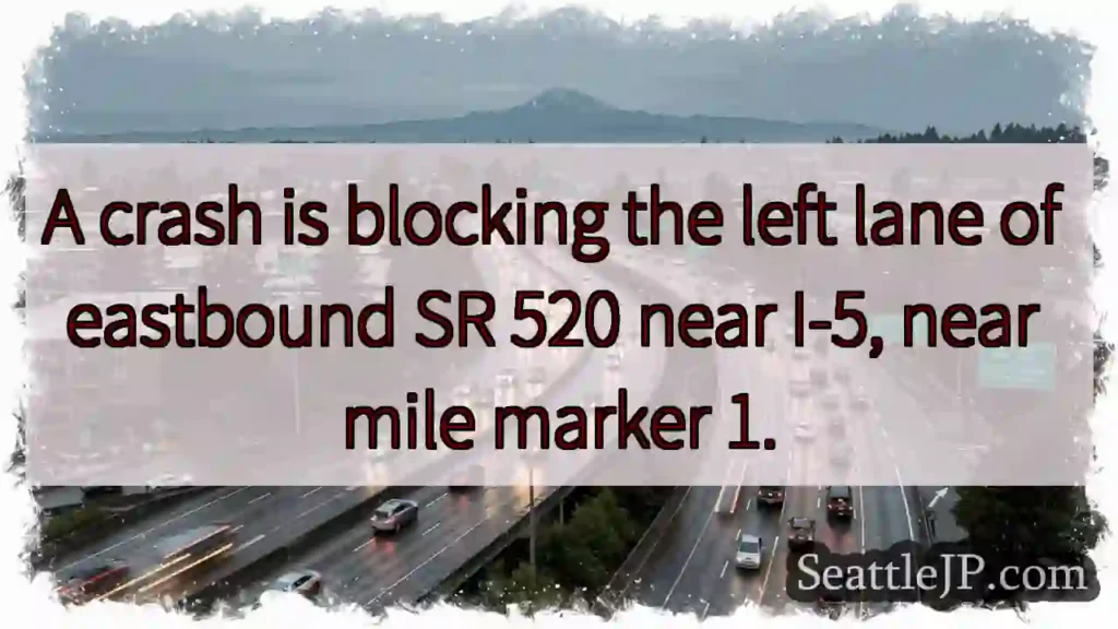 SR 520 EB: Crash - Left Lane Blocked
