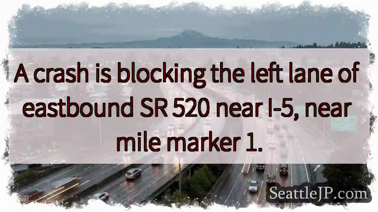 SR 520 EB: Crash - Left Lane Blocked