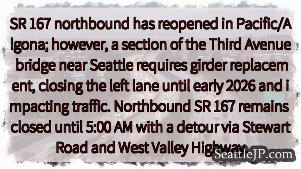 SR 167 N Reopened! 3rd Ave Bridge Closure Until