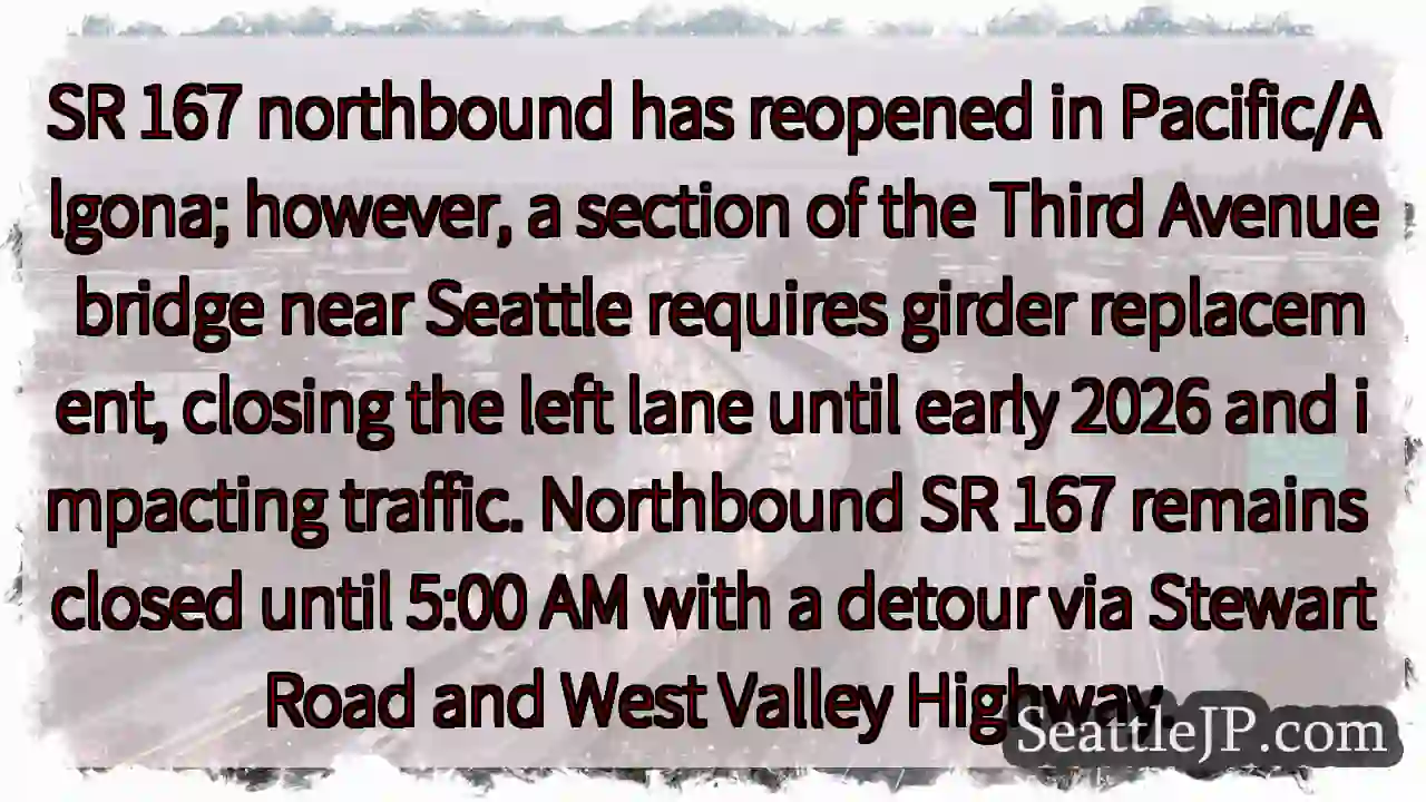 SR 167 N Reopened! 3rd Ave Bridge Closure Until