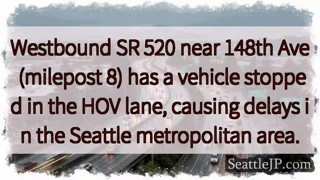 SR 520 WB: Vehicle stopped, HOV lane delay