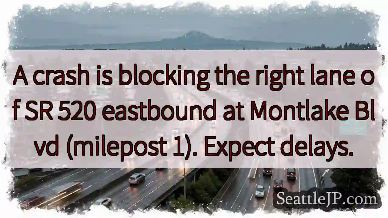 SR 520 East: Crash - Right Lane Blocked