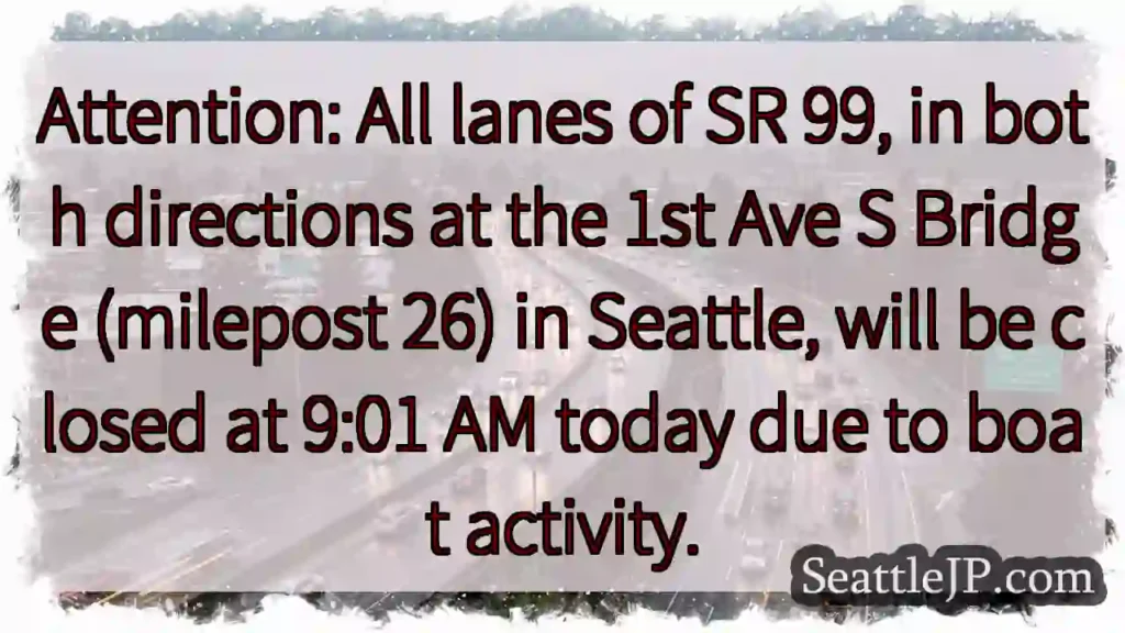 SR 99 Closed: 1st Ave Bridge - Boat Activity