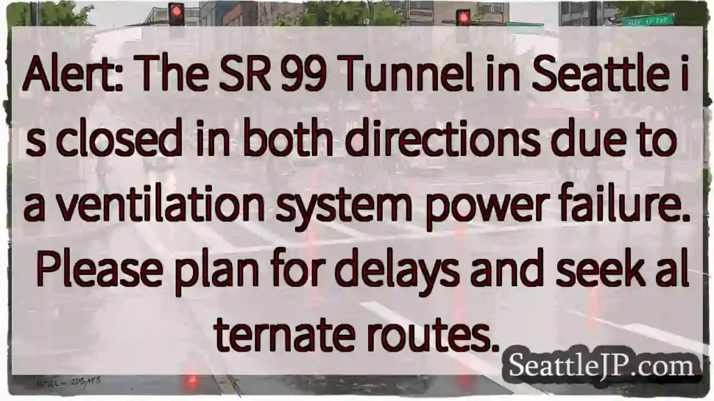 SR 99 Tunnel CLOSED - Power Failure