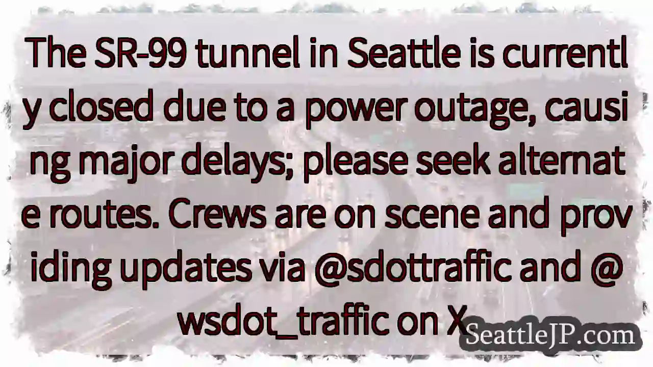 SR-99 Tunnel CLOSED: Power Outage