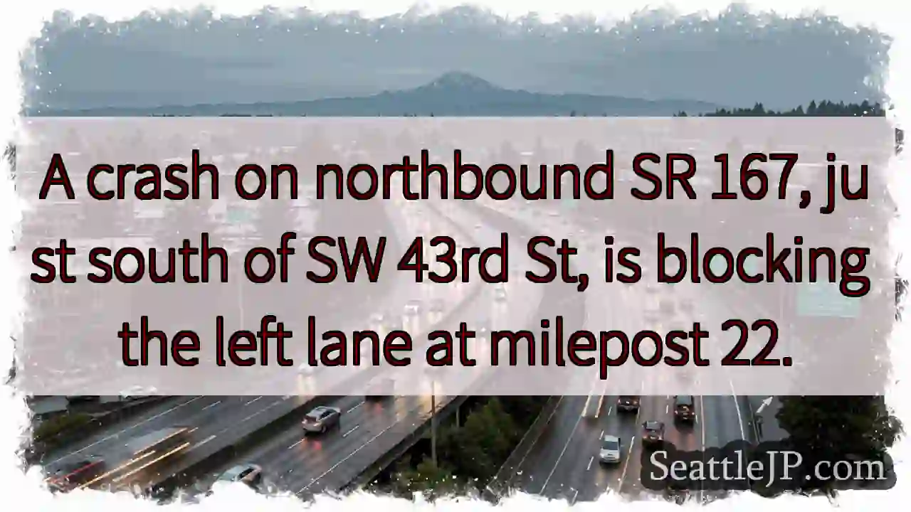 SR 167 N: Left lane blocked near 43rd St